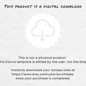 May include: A white cloud with a downward arrow inside a circle with a jagged border. The text "THIS PRODUCT IS A DIGITAL DOWNLOAD" is at the top of the image. The text "This is not a physical product. This Canva template is edited by the user, not the shop." is in the middle of the image. The text "Instantly download your access links at https://www.etsy.com/your/purchases once your purchase is completed." is at the bottom of the image.