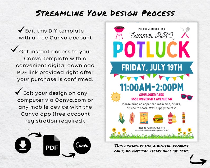 May include: A colorful printable invitation for a summer BBQ potluck. The invitation features a grill, a picnic basket, and a pair of sunglasses. The text reads "Please join us for a Summer BBQ Potluck, Friday, July 19th, 11:00am-2:00pm, Sunflower Park, 5555 University Avenue SW. Please bring an appetizer, main dish, drinks, or side to share. We'll supply the rest. RSVP to Mary by July 1st, 555-555-5555 or mary@email.com. This listing is for a digital product only; no physical items will be sent."