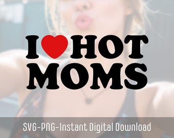 I Love Hot Moms SVG PNG | I Love Hot Moms Inspired Logo | MILF svg Logo
