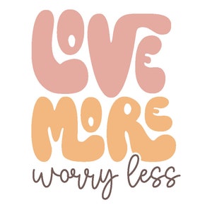 Love More Worry Less SVG | Alles wat je nodig hebt is liefde-SVG | Boho Love More SVG | Boho-kleurenpalet-svg | Love More Worry Less, png