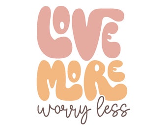 Love More Worry Less SVG | All You Need Is Love SVG | Boho Love More SVG | Boho Color Palette svg | Love More Worry Less png