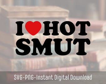 I Love Smut SVG PNG | Spicy Book Lover Digital File for Cricut & Silhouette | Romance Reader Funny Reading Shirt Decal | Romantasy SVG