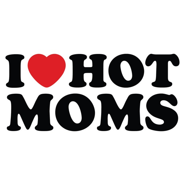 I Love Hot Moms SVG PNG | I Love Hot Moms Inspired Logo | MILF svg Logo