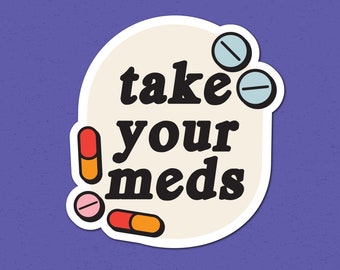 take your meds sticker | leftist progressive self care mental health gentle reminder for neurodivergent pals sticker for your laptop