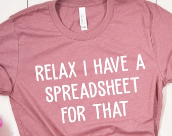 I Have A Spreadsheet For That Office Worker Shirt, Data Analyst Shirt, Accountant Shirt, Finance Gifts, Gift For Actuary Statistician Tee