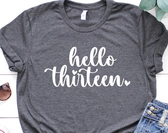 13th Birthday Shirt Girl, 13th Birthday Girl Gifts, Thirteen Year Old Birthday Girl Shirt, 13 Year Old Birthday Gifts, Hello Thirteen Tee