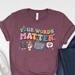 Your Words Matter Shirt, AAC SPED Teacher Inclusion Tshirt, Neurodiversity Bcba Slp OT Teachers Gift,Words Matter Language Special Education