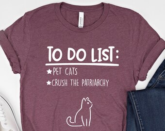 To Do List Pet Cats Crush the Patriarchy Shirt, Feminist Tee, Smash The Patriarchy Shirt, Gift For Feminist, Feminism Shirt Girl Power Gifts