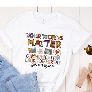 Your Words Matter Communication Looks Different for everyone Shirt, Sped Teacher Gift, AAC Neurodiversity Language Special Education Tee