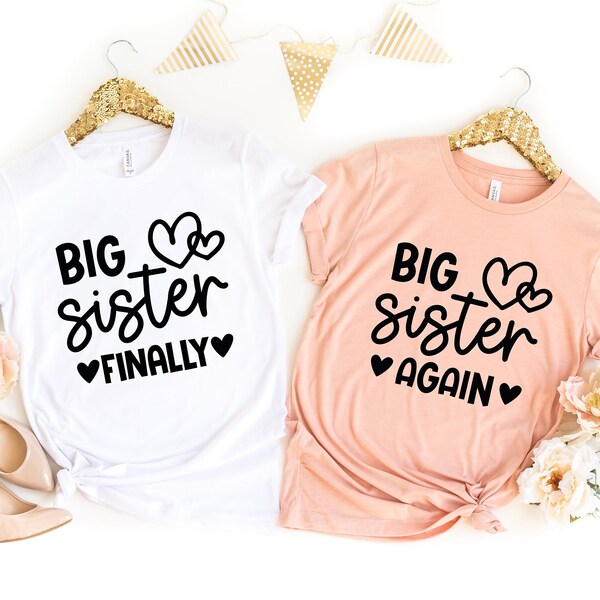 Big Sister Finally, Big Sister Again Matching Sibling Shirts,Baby Shower Gift, Big Sister Shirt Baby Announcement Tee Promoted To Big Sister
