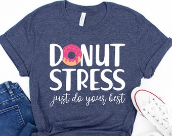 Donut Stress Just Do Your Best, Testing Shirt,Inspirational Teacher Shirts,Back to School Shirt,Cute Teacher Shirt, do not Funny Teacher Tee