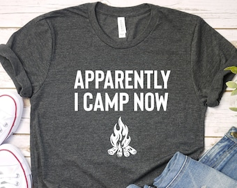 Apparently I Camp Now Shirt, Adventure Shirt, Camping Shirt, Explore Shirt, Adventurer Gift, Camper Shirt,Hiking Tee,Outdoor Shirt Camp Fire
