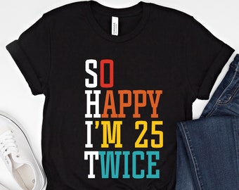 50th birthday Gift for Women Men, So Happy I'm 25 Twice Shirt, Funny 50th Birthday Tee, Vintage 1975 Shirt, Funny Birthday Gift for Her Him
