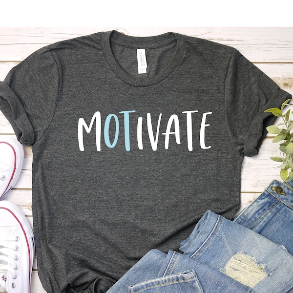 Motivational Shirt, Occupational Therapy T-Shirt, OT Shirt, Therapist Tee, OT Assistant Shirt, Motivate Occupational Therapy TShirts