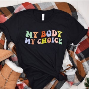 My Body My Choice Shirt, Groovy Women&#39;s Rights TShirt, Feminist Gift, Feminism Shirt, Retro TShirt, Reproductive Rights Tee, Defend Roe Wade