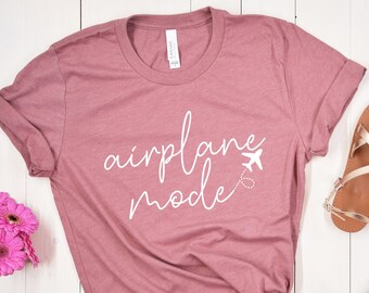 Airplane Mode Shirt, Airplane Shirt, Travel Shirt, Adventurer Gift, Gift for Traveler, Airplane Mode, Vacation Shirt, World Traveler T Shirt