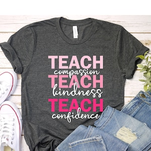 Teach T-Shirt for Teachers Compassion Kindness Confidence Shirt, Back To School, Teacher Appreciation, Best Teacher Ever, Teach Love Inspire