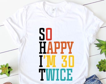 60th birthday Gift for Women Men, So Happy I'm 30 Twice Shirt, Funny 60th Birthday Tee, Funny Birthday Gift for Her Him Vintage 1965 Shirts