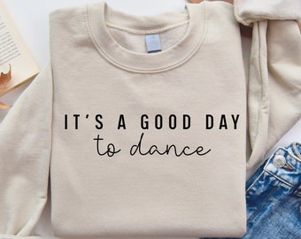 It's A Good Day To Dance Sweatshirt, Dancer Hoodie For Women, Dancing Sweatshirt, Dance Lover Shirt, Trendy Ballerina Sweater, Gift For Mama