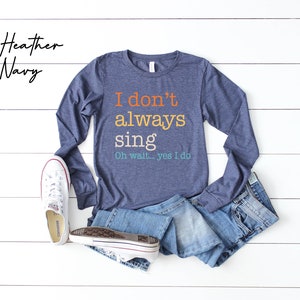 a shirt that says i don't always sing on it