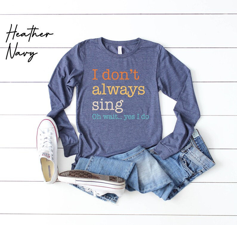 a shirt that says i don't always sing on it