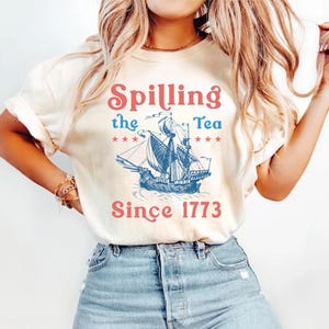 Spilling The Tea Since 1773 Shirt, 4th Of July Shirt, Patriotic Shirt, Usa Shirt, Boston Tea Party, Fourth Of July Shirt, American Shirt