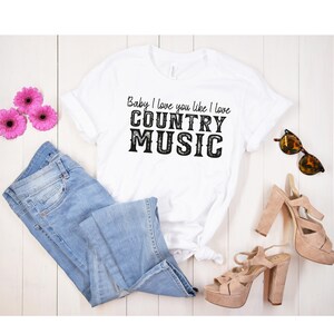 Country Music Shirt, Baby I love you like I love Shirt, Country Shirt, Southern Shirt, Selena Shirt, Girl Country Shirt, Gift for Her, Women immagine 4