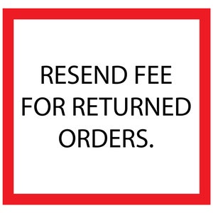 May include: Red square with white text that reads "RESEND FEE FOR RETURNED ORDERS."
