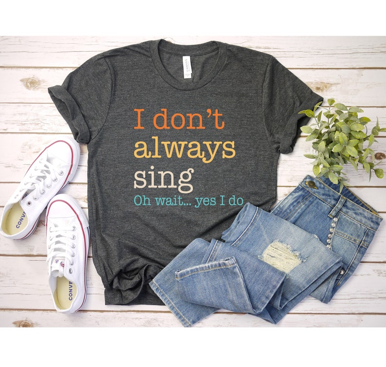 Funny Singer Shirt Theatre Shirt Song Shirt Music Lover Gift Singing Shirt Karaoke Shirt Music Teacher Shirt, Funny Saying Shirt about Music