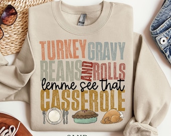 Turkey Gravy Beans and Rolls Let Me See That Casserole Sweatshirt, Thanksgiving Shirt, Thanksgiving Sweatshirt, Fall shirt, Turkey Shirt