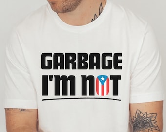 Puerto Rico Shirt,  Garbage I'm Not TShirt, Puerto Rican Pride TShirt, Puerto Rico Gifts, Boricua Flag Tee