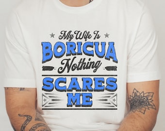 My Wife Is Boricua Nothing Scare Me Boricua Shirt | Puerto Rico TShirt | Puerto Rican T Shirt | Puerto Rico Gifts | Boricua Tee
