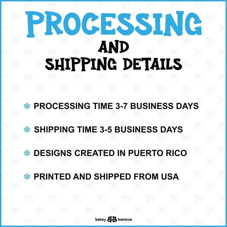 May include: A blue and white graphic with the text "PROCESSING AND SHIPPING DETAILS" and information about processing and shipping times. The text also states that designs are created in Puerto Rico and printed and shipped from the USA.