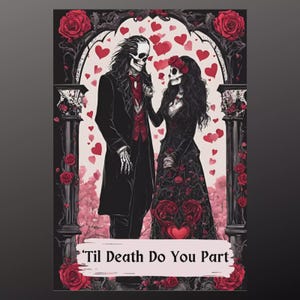May include: A gothic illustration depicts a skeletal couple in formal wear, set against a backdrop of red hearts and roses. The man is in a black coat and red vest, the woman in a black dress with floral details. The text "'Til Death Do You Part" is at the bottom.