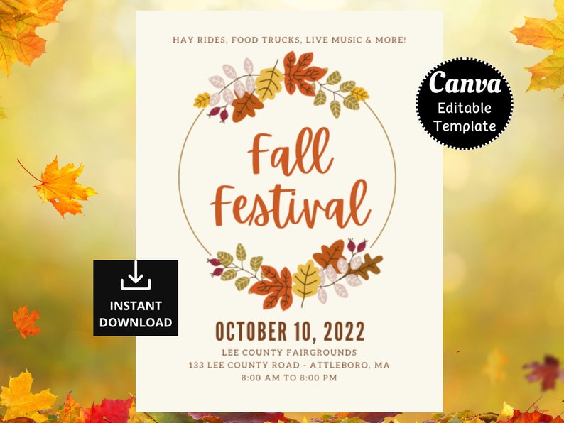 May include: A printable flyer for a Fall Festival with a wreath of autumn leaves and the text "Fall Festival" in a circle. The flyer includes the date "October 10, 2022", the location "Lee County Fairgrounds, 133 Lee County Road, Attleboro, MA", and the time "8:00 AM to 8:00 PM". The flyer also includes the text "Hay Rides, Food Trucks, Live Music & More!" and "Canva Editable Template".