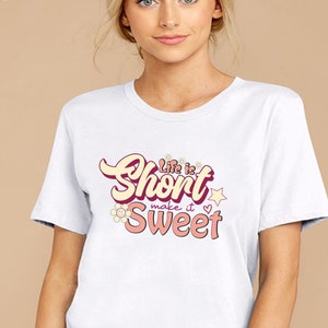 Life is Short Make it Sweet Shirt, Motivational Shirt, Inspirational Gift Shirts, Country Music Shirt, Uplifting Good Vibes Women&#39;s Shirts