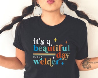 Woman Welder Shirt, It's a Beautiful Day to be a Welder Shirt, Mother's Day Gift, Mom Welder Tshirt, Womens Pipefitter Metal Worker T-shirts