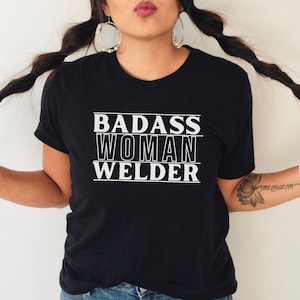 Woman Welder Shirt, Badass Woman Welder Shirt, Sassy Mom Welding Shirt, Wife Welder Gift, Women Who Weld Shirt, Metal Worker Pipeliner Shirt
