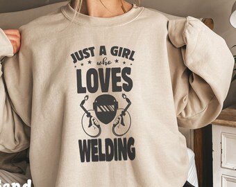 Welder Sweatshirt For Women, Just A Girl Who Loves Welding Sweatshirt, Funny Woman Welder Shirts, Metal Worker Gifts