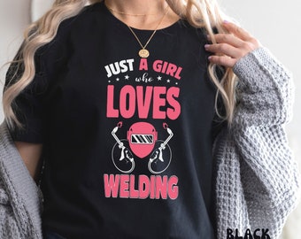 Just A Girl Who Loves Welding Shirt, Women's Welding Shirt, Female Welder Gift T-shirt