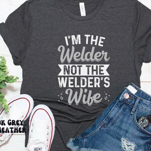 Funny Women Welder T-shirt, I'm The Welder Not The Welders Wife Shirt, Metal Worker Gift Shirts, Girl Pipeliner Welding Tshirt Female Welder Dark Grey Heather