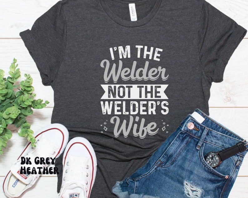 Funny Women Welder T-shirt, I'm The Welder Not The Welders Wife Shirt, Metal Worker Gift Shirts, Girl Pipeliner Welding Tshirt Female Welder Dark Grey Heather