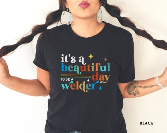 Woman Welder Shirt, It's a Beautiful Day to be a Welder Shirt, Mother's Day Gift, Mom Welder Tshirt, Womens Pipefitter Metal Worker T-shirts