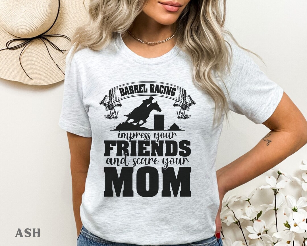 Barrel Racing Shirt, Impress Your Friends and Scare Your Mom Funny ...