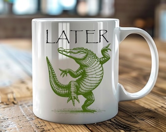 Funny Alligator Mug, Later Gator Coffee Cup, Cute Alligator Tea Cup, Reptile Lover, Wildlife Mug