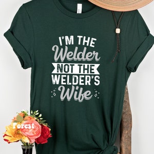 Funny Women Welder T-shirt, I'm The Welder Not The Welders Wife Shirt, Metal Worker Gift Shirts, Girl Pipeliner Welding Tshirt Female Welder Forest