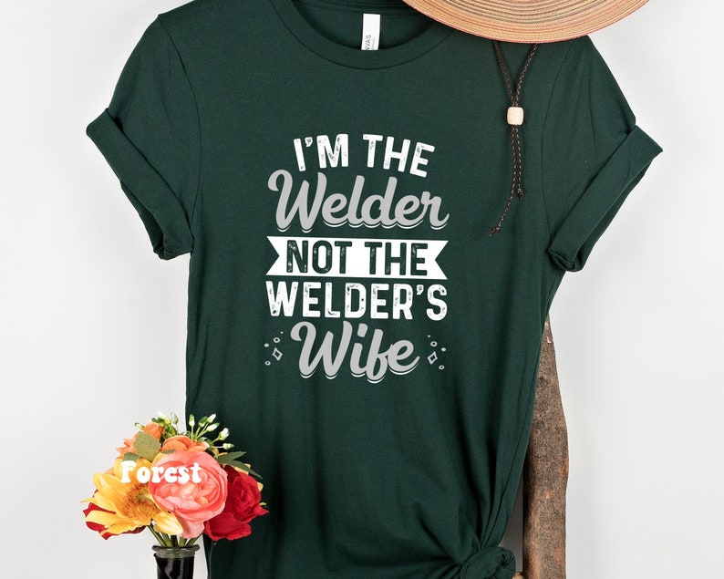 Funny Women Welder T-shirt, I'm The Welder Not The Welders Wife Shirt, Metal Worker Gift Shirts, Girl Pipeliner Welding Tshirt Female Welder Forest