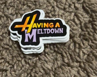 Having a meltdown stickers LAMINATED
