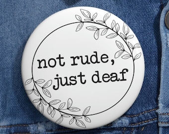 Not Rude Just Deaf Pin for Deaf Person, Cute Deaf Statement, Floral Hard of Hearing Pinback Button