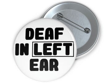 Left Ear Deafness Pinback Button, Deaf Announcement Pin, Deaf in Left Ear Pin